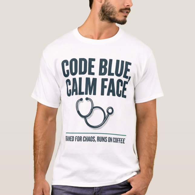 Code Blue Calm Face Funny Nurse Tee (Front)