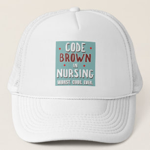 Code Brown Nursing Worst Code Ever Trucker Hat