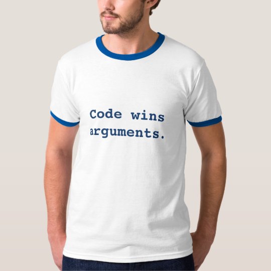 Code wins arguments. T-Shirt
