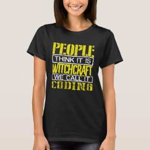 Coder Humor People Think Witchcraft We call it Cod T-Shirt