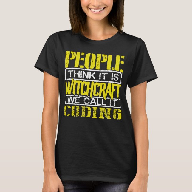 Coder Humour People Think Witchcraft We call it Co T-Shirt (Front)