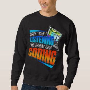 Coder Sorry I Wasn't Listening I Was Thinking Abou Sweatshirt