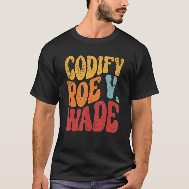 Codify Roe V Wade Pro Choice Reproductive Rights T-Shirt (Front)