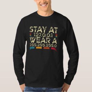 Coding Engineer Meme Stay At 127 0 0 1 Wear A 255 T-Shirt