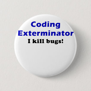 Coding Exterminator I Kill Bugs 6 Cm Round Badge