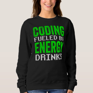 Coding Fuelled By Energy Drinks Code Programmer Co Sweatshirt