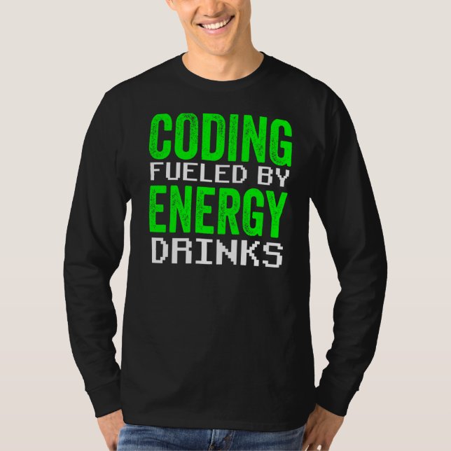 Coding Fuelled By Energy Drinks Code Programmer Co T-Shirt (Front)