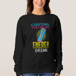 Coding Fuelled By Energy Drinks Coder Code Program Sweatshirt