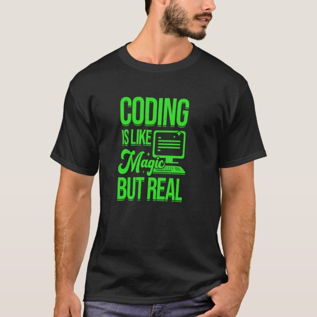 Coding Is Like Magic But Real Programmer Software  T-Shirt (Front)