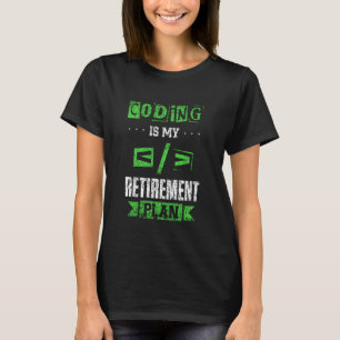 Coding Is My Retirement Plan Code Coder Programmer T-Shirt