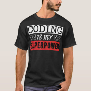 Coding Is My Super Power Computer Programmer  T-Shirt