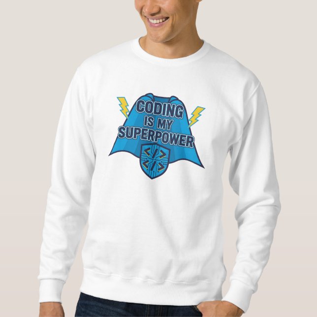 Coding Is My Superpower – Funny Programmer Hero T- Sweatshirt (Front)