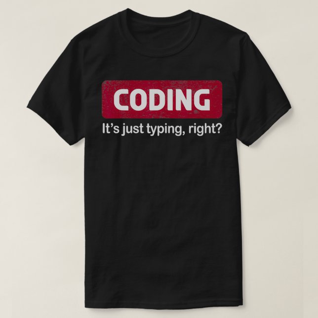 Coding Its Just Typing Right Programming s Coding  T-Shirt (Design Front)