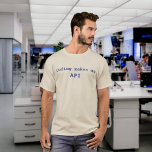 "Coding makes me API" Funny (Blue Text) T-Shirt<br><div class="desc">Does programming make you happy?  If it does,  then why not show it with this funny t-shirt with the slogan "Coding makes me API" (see what we did there?!) in blue text.</div>