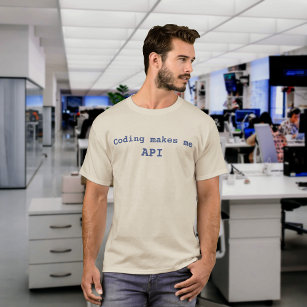 "Coding makes me API" Funny (Blue Text) T-Shirt