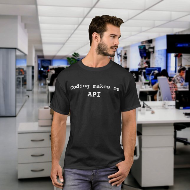 "Coding makes me API" Funny (White Text) T-Shirt (Creator Uploaded)