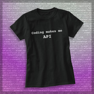 "Coding makes me API" Funny (White Text) Women's T-Shirt