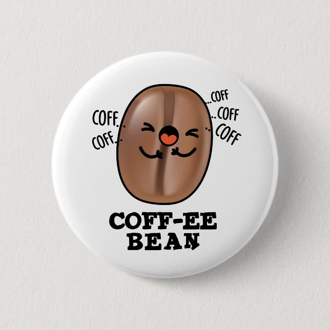 Coff-ee Funny Coughing Coffee Bean Pun  6 Cm Round Badge (Front)