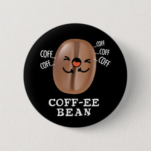 Coff-ee Funny Coughing Coffee Bean Pun Dark BG 6 Cm Round Badge