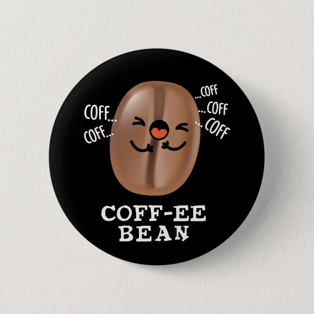 Coff-ee Funny Coughing Coffee Bean Pun Dark BG 6 Cm Round Badge (Front)