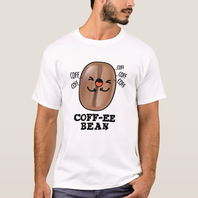 Coff-ee Funny Coughing Coffee Bean Pun  T-Shirt (Front)