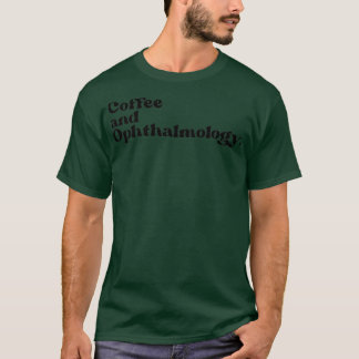 coffe and ophthalmology 3 T-Shirt