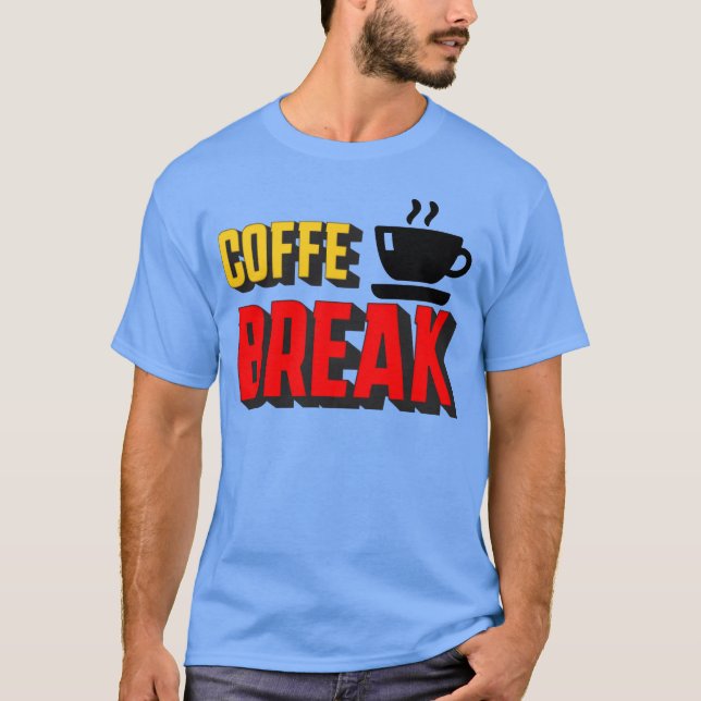 Coffe Break funny T-Shirt (Front)