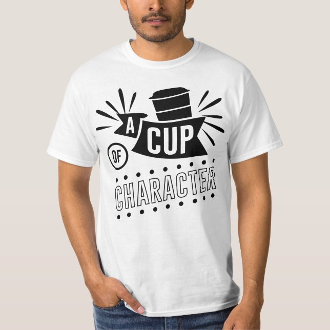 Coffee, A Cup of Character T-Shirt (Front)