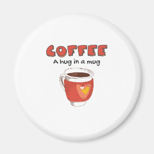 Coffee A Hug In A Mug Coffee Lover Gift Magnet