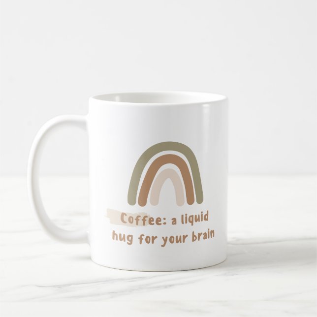 Coffee: a liquid hug for your brain coffee mug (Left)