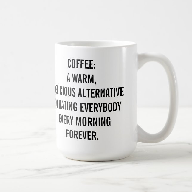 Coffee: A Warm Delicious Alternative to Hate Coffee Mug (Right)