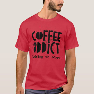 Coffee Addict Looking to Score T-Shirt