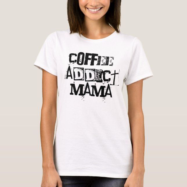 Coffee Addict Mama Shirt Gift for Her (Front)