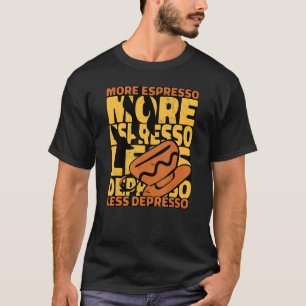 Coffee Addict More Espresso Less Depresso T-Shirt
