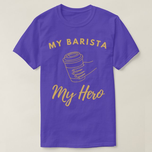 Coffee Addiction My Barista Is My Hero T-Shirt (Design Front)