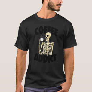 Coffee Addiction Women Coffee Love Skeleton T-Shirt