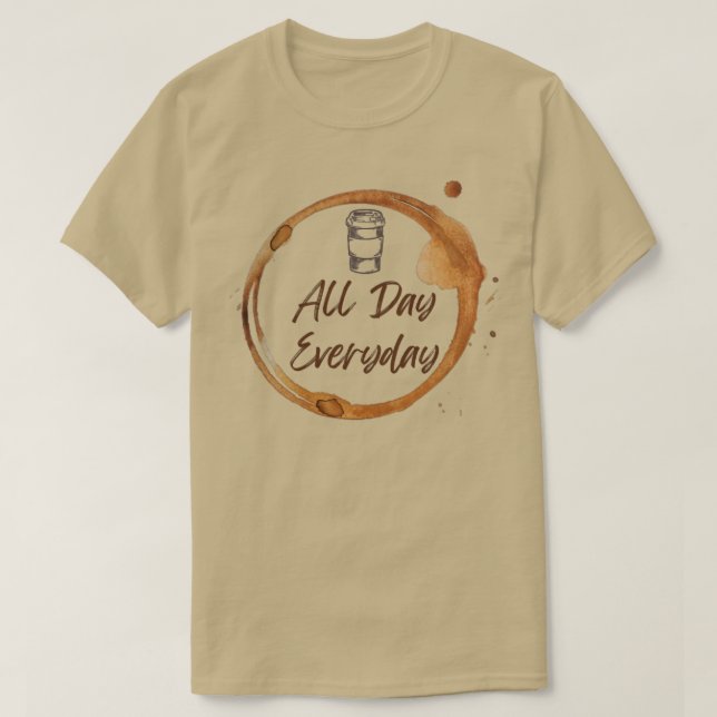 Coffee All day Everyday T-Shirt (Design Front)