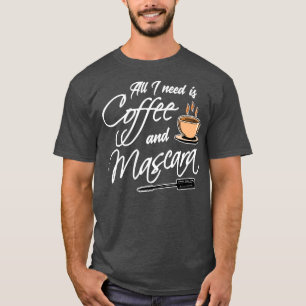 Coffee All I need is Coffee 1 T-Shirt