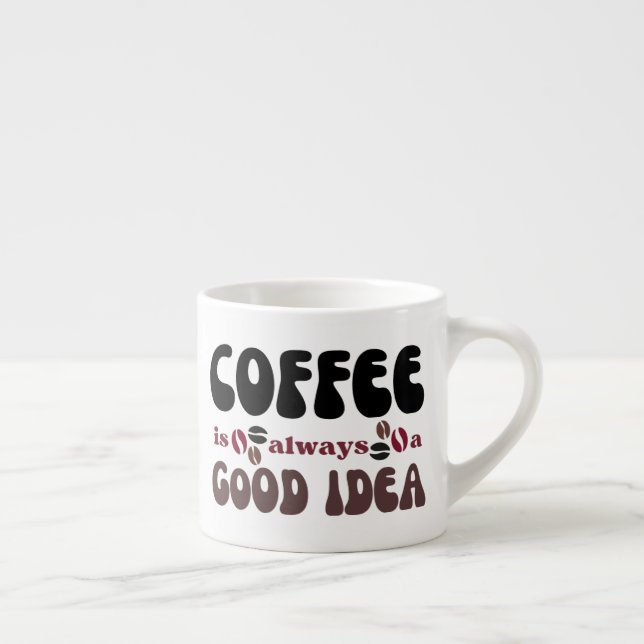 Coffee, always a good idea espresso cup (Right)