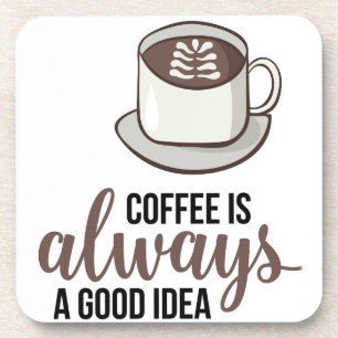 Coffee Always Good Idea Coaster