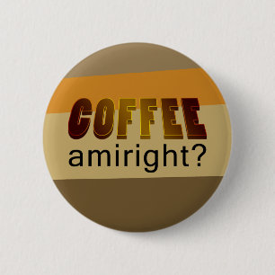 Coffee Amiright? 6 Cm Round Badge