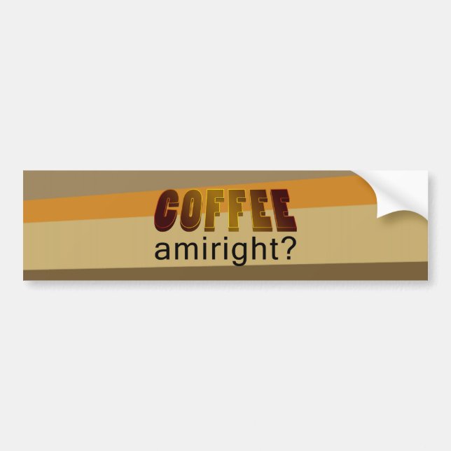 Coffee Amiright? Bumper Sticker (Front)
