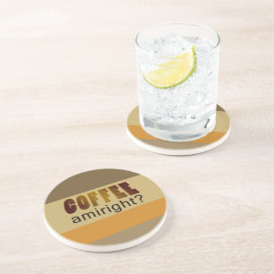 Coffee Amiright? Coaster