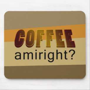 Coffee Amiright? Mouse Mat