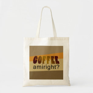 Coffee Amiright? Tote Bag