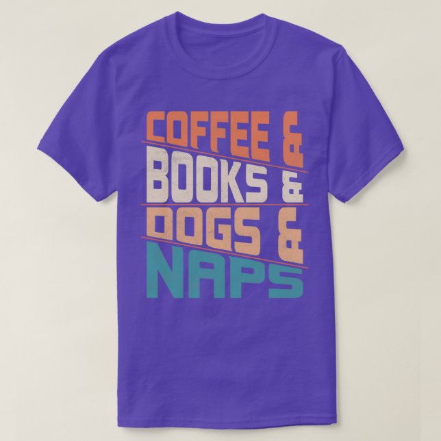 Coffee amp Books And Dogs amp Naps Caffeinated Dog T-Shirt (Design Front)
