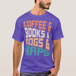 Coffee amp Books And Dogs amp Naps Caffeinated Dog T-Shirt