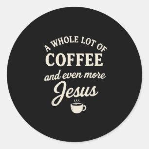 Coffee &amp; Jesus Christian Funny Faith Quote  Classic Round Sticker