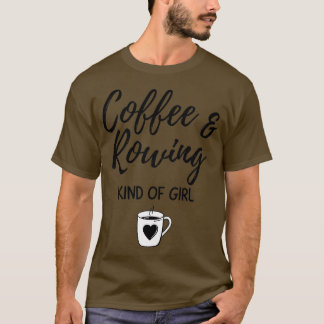 Coffee amp Rowing kind of girl T-Shirt