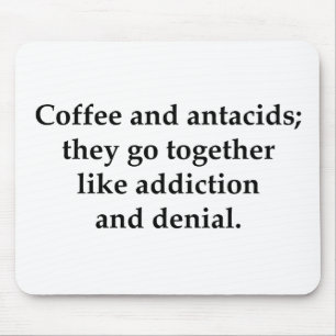 Coffee and antacids, they go together mouse mat